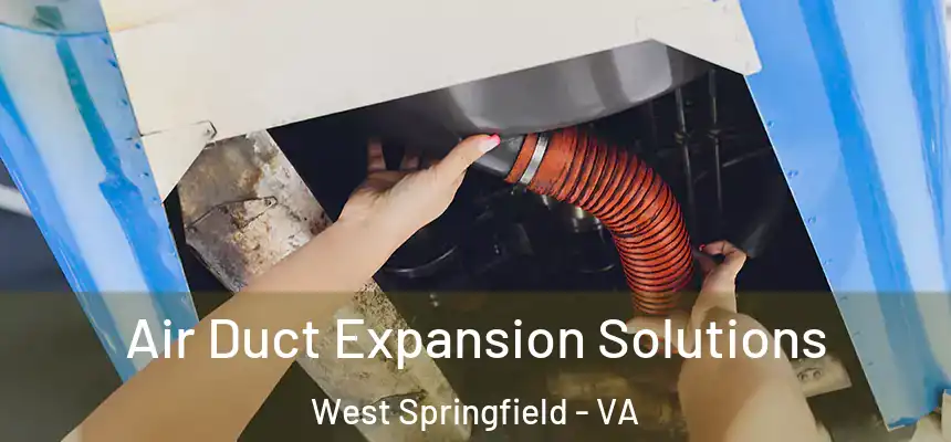  Air Duct Expansion Solutions West Springfield - VA