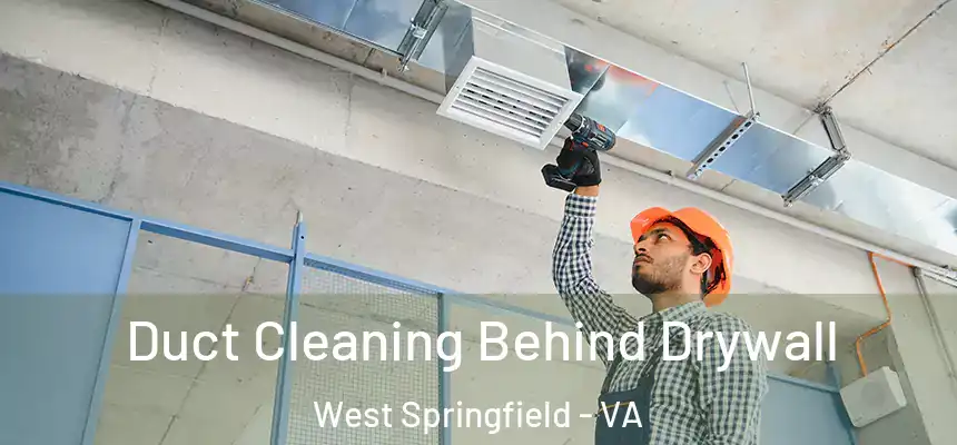  Duct Cleaning Behind Drywall West Springfield - VA