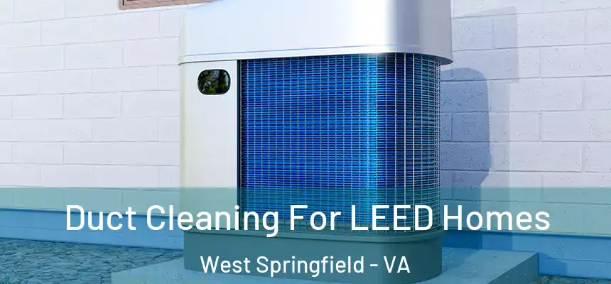  Duct Cleaning For LEED Homes West Springfield - VA