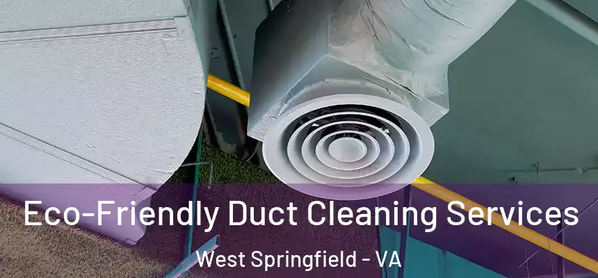  Eco-Friendly Duct Cleaning Services West Springfield - VA