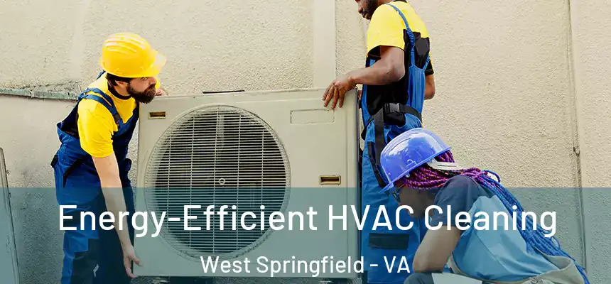  Energy-Efficient HVAC Cleaning West Springfield - VA