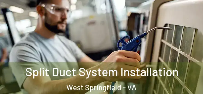  Split Duct System Installation West Springfield - VA
